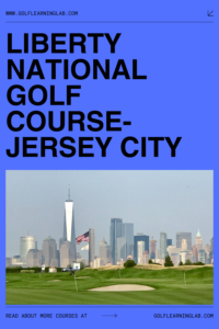 Liberty National Golf Course- Jersey City, NJ - Golf Learning Lab
